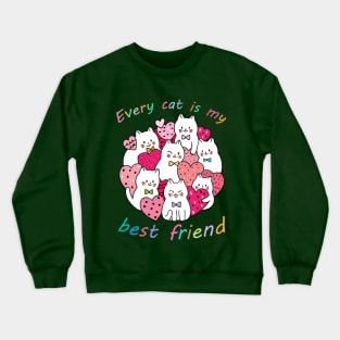 Every cat is my best friend Crewneck Sweatshirt